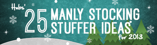 Hubs' 25 Manly Stocking Stuffer Ideas for 2013